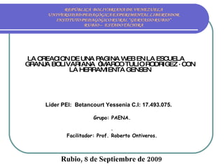 [object Object],Líder PEI:  Betancourt Yessenia C.I: 17.493.075. Grupo: PAENA. . Facilitador: Prof. Roberto Ontiveros. Rubio, 8 de Septiembre de 2009 