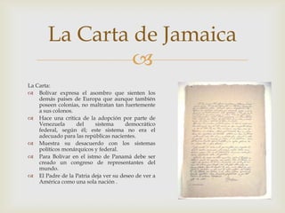 La Carta de Jamaica
                
La Carta:
 Bolívar expresa el asombro que sienten los
    demás países de Europa qu...