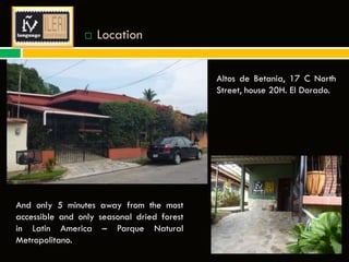 

Location
Altos de Betania, 17 C North
Street, house 20H. El Dorado.

And only 5 minutes away from the most
accessible and only seasonal dried forest
in Latin America – Parque Natural
Metropolitano.

 