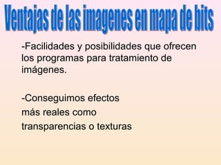 -Facilidades y posibilidades que ofrecen
los programas para tratamiento de
imágenes.
-Conseguimos efectos
más reales como
transparencias o texturas
 