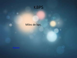 KBPS


           Miles de bps.




Regresar
 
