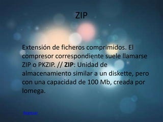ZIP


Extensión de ficheros comprimidos. El
compresor correspondiente suele llamarse
ZIP o PKZIP. // ZIP: Unidad de
almacenamiento similar a un diskette, pero
con una capacidad de 100 Mb, creada por
Iomega.

Regresar
 