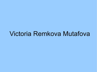 Victoria Remkova Mutafova
 