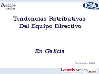 Tendencias Retributivas Del Equipo Directivo En Galicia Septiembre 2010 con la  colaboración de: 
