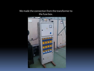 We made the connection from the transformer to
                the fuse box.
 
