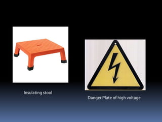 Insulating stool
                   Danger Plate of high voltage
 