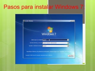 Pasos para instalar Windows 7:
 