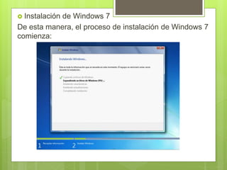 Instalación de Windows 7
De esta manera, el proceso de instalación de Windows 7
comienza:
 