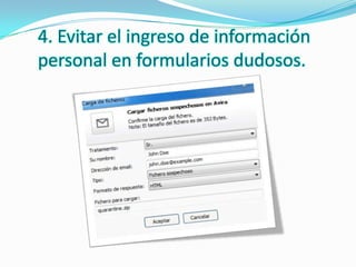 4. Evitar el ingreso de información
personal en formularios dudosos.