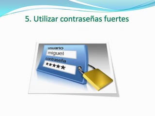 5. Utilizar contraseñas fuertes