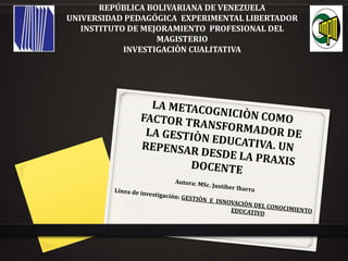 REPÚBLICA BOLIVARIANA DE VENEZUELA
UNIVERSIDAD PEDAGÓGICA EXPERIMENTAL LIBERTADOR
INSTITUTO DE MEJORAMIENTO PROFESIONAL DEL
MAGISTERIO
INVESTIGACIÒN CUALITATIVA
 
