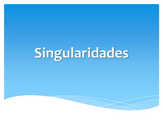 Singularidades
 