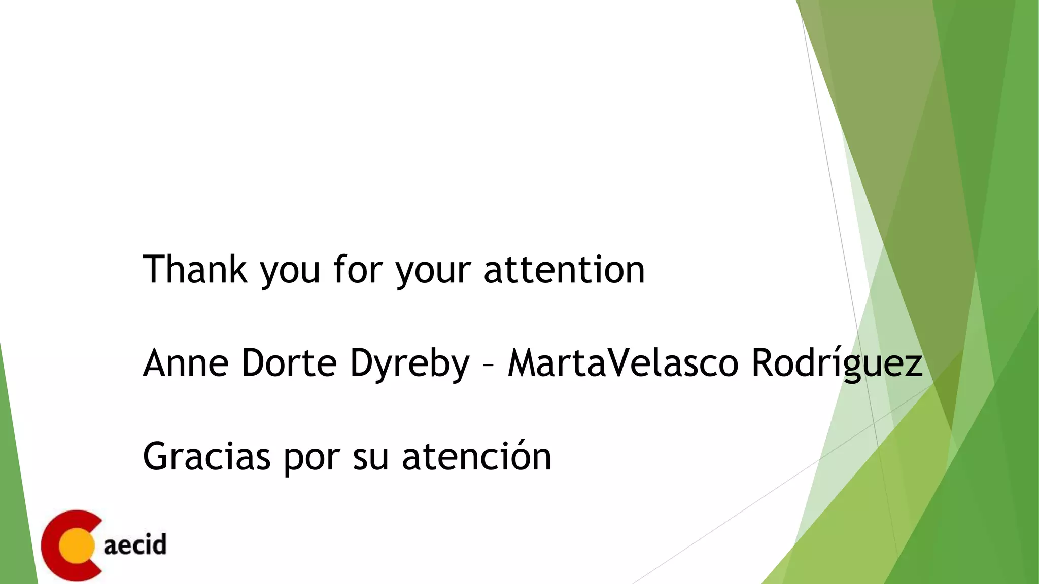 Thank you for your attention
Anne Dorte Dyreby – MartaVelasco Rodríguez
Gracias por su atención
 