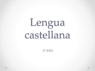 Lengua 
castellana 
2º ESO 
 