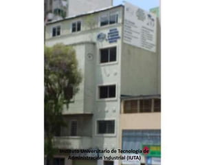 Instituto Universitario de Tecnología de
Administración Industrial (IUTA)
 