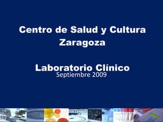 Centro de Salud y Cultura Zaragoza Laboratorio Clínico Septiembre 2009 