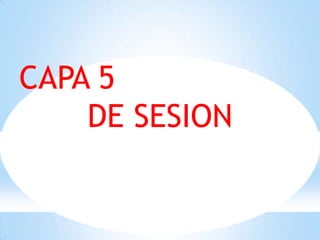 CAPA 5
    DE SESION
 