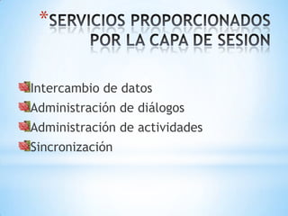 *


Intercambio de datos
Administración de diálogos
Administración de actividades
Sincronización
 