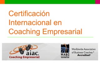 Certificación
Internacional en
Coaching Empresarial
 