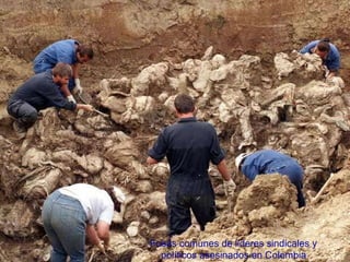 Fosas comunes de lideres sindicales y políticos asesinados en Colombia 
