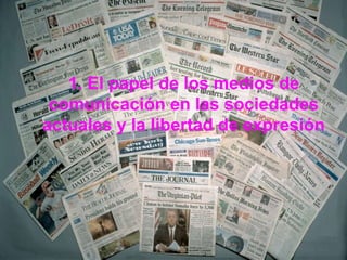 1. El papel de los medios de comunicación en las sociedades actuales y la libertad de expresión 