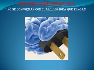 No piensan en lo que los demás les diganNo les importa lo que piensan sobre ellos