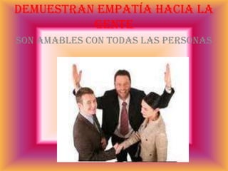 Observan de manera diferenciada las cosas Ven todas las cosas diferentes y no como las ben las demás personas de una forma convencional