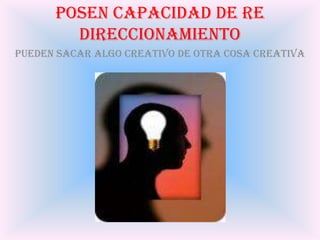 Poseen capacidad de análisis y de síntesisPueden analizar cualquier cosa y ser creativa con esta