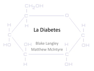 La Diabetes

 Blake Langley
Matthew McIntyre
 