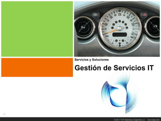Título TransparenciaIT
         Gestión de Servicios




     Servicios y Soluciones


     Gestión de Servicios IT




17

                              © 2011 TCP Sistemas e Ingeniería, s.l.   www.tcpsi.com
 