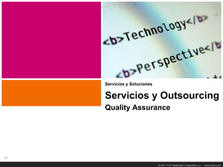 Título Transparencia




     Servicios y Soluciones


     Servicios y Outsourcing
     Quality Assurance




24

                              © 2011 TCP Sistemas e Ingeniería, s.l.   www.tcpsi.com
 