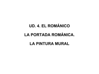 UD. 4. EL ROMÁNICO

LA PORTADA ROMÁNICA.

  LA PINTURA MURAL
 
