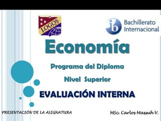 Economía Programa del Diploma  Nivel  Superior  EVALUACIÓN INTERNA 