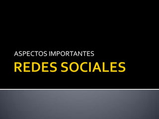 REDES SOCIALES ASPECTOS IMPORTANTES 