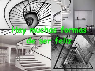 Hay muchas formas de ser feliz 