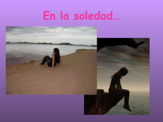 En la soledad… 