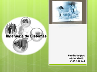 Ingeniería de Sistemas
Realizado por:
Héctor Goitia
V-13.554.464
 