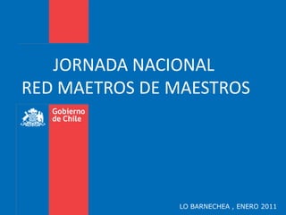 JORNADA NACIONAL  RED MAETROS DE MAESTROS LO BARNECHEA , ENERO 2011 