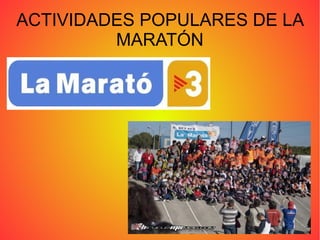 ACTIVIDADES POPULARES DE LA
MARATÓN
 