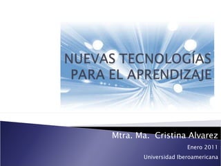 Mtra. Ma.  Cristina Alvarez Enero 2011 Universidad Iberoamericana 