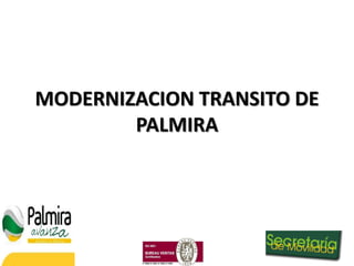 MODERNIZACION TRANSITO DE
        PALMIRA
 