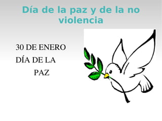 Día de la paz y de la no
         violencia

30 DE ENERO 
DÍA DE LA
         PAZ
 