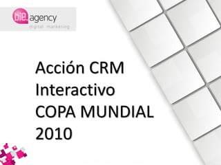 Acción CRM
Interactivo
COPA MUNDIAL
2010
 