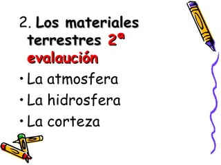 2.  Los materiales terrestres  2ª evalaución La atmosfera La hidrosfera  La corteza 