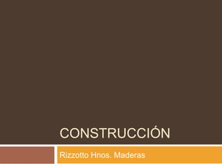 construcción Rizzotto Hnos. Maderas 