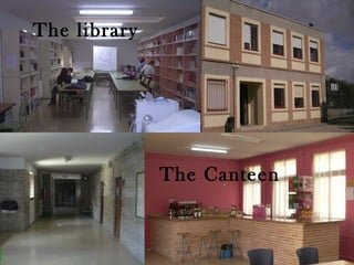The library

• foto




               The Canteen
 