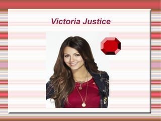 Victoria Justice
 