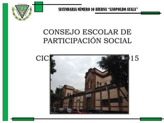 CONSEJO ESCOLAR DE
PARTICIPACIÓN SOCIAL
CICLO ESCOLAR 2014-2015
 