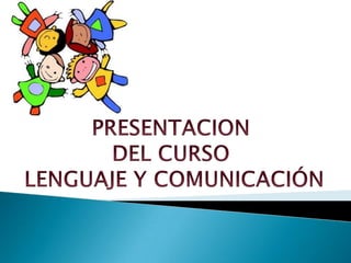 PRESENTACION  DEL CURSO  LENGUAJE Y COMUNICACIÓN 