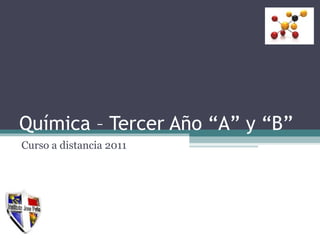 Química – Tercer Año “A” y “B” Curso a distancia 2011 